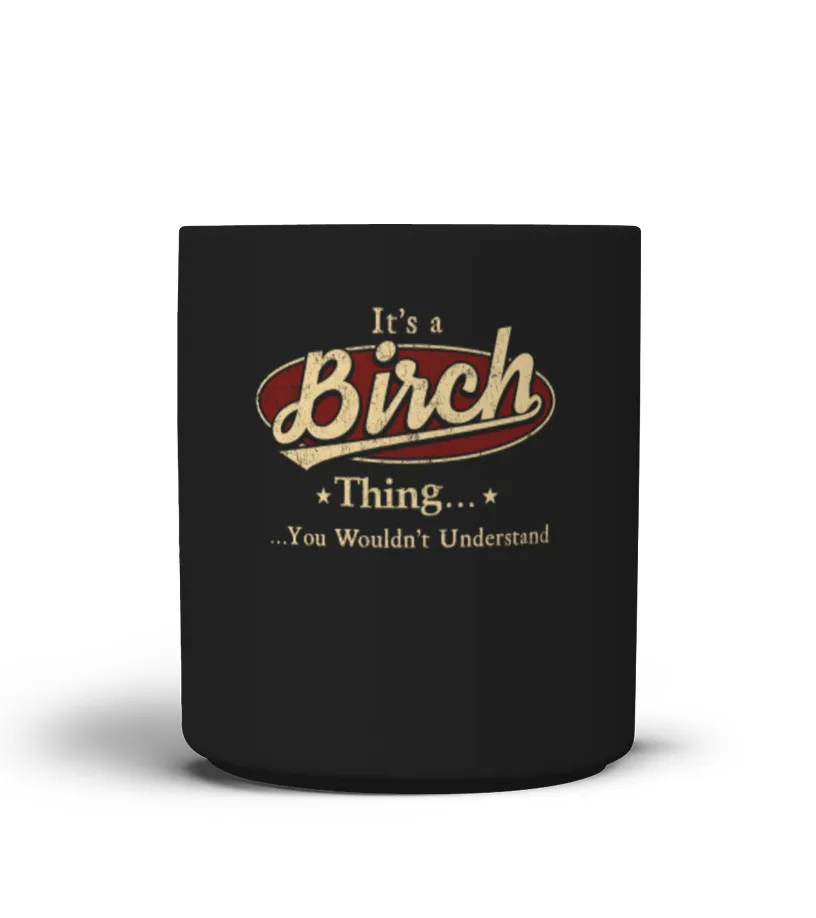 It's A Birch Thing, You Wouldn't Understand T Shirt, Birch Shirt, Mug, Phone Case, Shirt For Birch 1 Taza