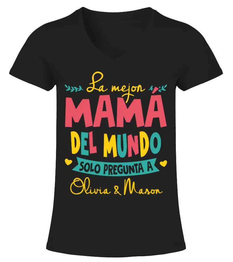 La mejor mamá del mundo solo pregunta a Olivia & Mason Camiseta cuello pico Mujer